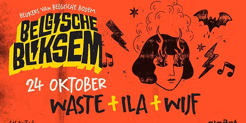Belgische Bliksem: WASTE + ILA + Wijf | GIGANT, Apeldoorn — Muziek in Apeldoorn