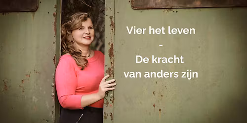 Vier het leven – De kracht van anders zijn — lezing in Apeldoorn